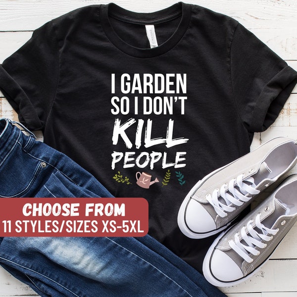 Gardening T-Shirt, Gardening Gift, Gardener TShirt, Plant Tee, Funny Gardening Shirts, Garden, I Garden So I Don't Kill People T-Shirt