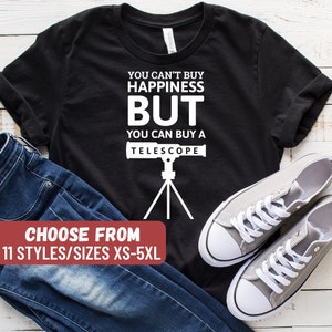 Funny Astronomy Shirt, Astronomy Gift, Astronomer Shirt, Astronomy Student, You Can&#39;t Buy Happiness But You Can Buy A Telescope T-Shirt