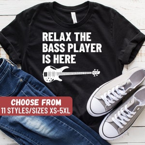 Gift For Bass Teacher, Bass Shirt, Gift For Bassist, Bass Player Shirt, Bass Tee, Bass Guitar Shirt, Relax The Bass Player Is Here T-Shirt