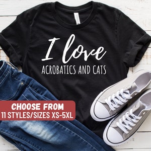 Acrobatics Shirt, Acrobatics Gift, Acrobatics Lover, Aerialist Shirt, Funny Acrobatics Shirt, I Love Acrobatics And Cats T-Shirt