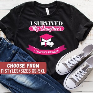 Master&#39;s Degree Grad Shirt, Funny Master&#39;s Graduation Gift, Master&#39;s Degree Shirt, I Survived My Daughter&#39;s Master&#39;s Degree T-Shirt