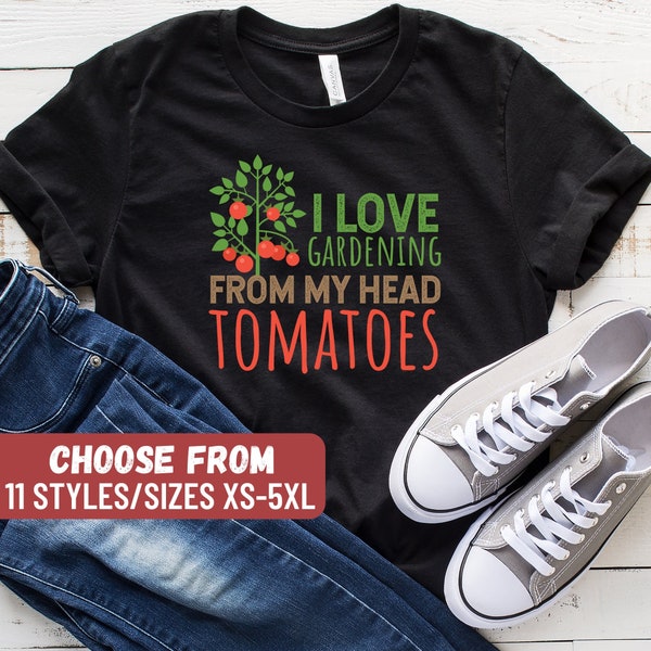 I Love Gardening From My Head Tomatoes T-Shirt, Funny Gardening Shirt, Garden Shirt, Gardener Shirt, Gardening Gift, Tank Top, Hoodie