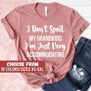 Funny Grandma Shirt, Gifts For Grandma, Grandmother Shirt, Mothers Day Gift, I Don&#39;t Spoil My Grandkids I&#39;m Just Very Accommodating T-Shirt