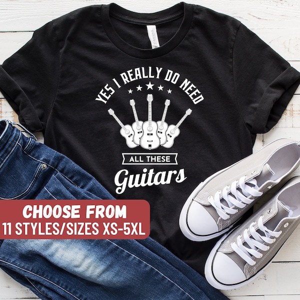 Guitar Shirt, Funny Guitar Shirt, Musician Shirt, Musician Gift, Guitar Apparel, Yes I Really Do Need All These Guitars T-Shirt