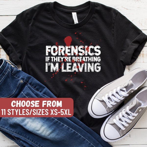 Crime Scene Investigator Gift, Forensics Shirt, Forensic Scientist Gift, Criminologist, Forensics If They're Breathing I'm Leaving T-Shirt