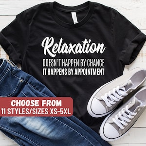 Relaxation Doesn&#39;t Happen By Chance It Happens By Appointment T-Shirt, Funny Massage Therapist Shirt, Massage Therapy, Tank Top, Hoodie