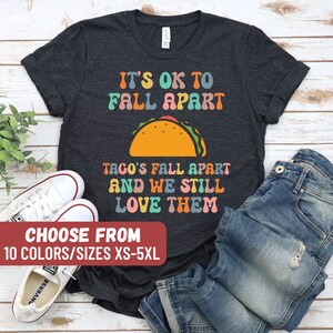 Mental Health Shirt, Mental Health Gift, Speech Therapy Shirt, It&#39;s Ok To Fall Apart Tacos Fall Apart And We Still Love Them T-Shirt