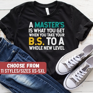 A Master&#39;s Is What You Get When You Take Your BS To A Whole New Level T-Shirt, Masters Degree Shirt, Graduation Gift, Tank Top, Hoodie