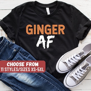 Redhead Shirt, Ginger Shirt, Ginger Humor, Redheads Shirt, Funny Redhead Shirt, Ginger Gift, Redhead Gift, Ginger AF T-Shirt