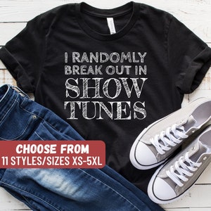 Funny Theater Shirt, Drama School Gift, Drama Shirt, Theatre Lover Shirt, Theater Gift, Drama Tee, I Randomly Breakout In Show Tunes T-Shirt