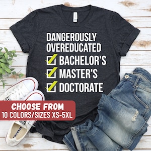 Funny PHD Shirt, Gift For PHD Graduate, Graduation Tee, Doctorate Shirt, PhD Graduation, Doctoral Student, Doctorate Grad, Doctorate Gift