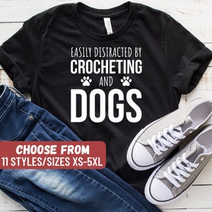 Crochet Shirt, Funny Crochet Shirt, Gift For Crocheter, Crochet Gift Ideas, Crochet Lovers, Easily Distracted By Crocheting And Dogs T-Shirt