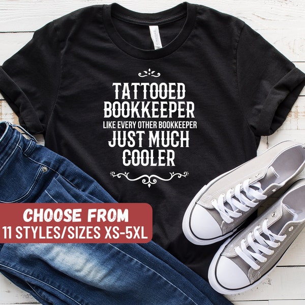 Funny Bookkeeper Shirt, Bookkeeping Gift, Accounting Shirt, Tattooed Bookkeeper Like Every Other Bookkeeper Just Much Cooler T-Shirt