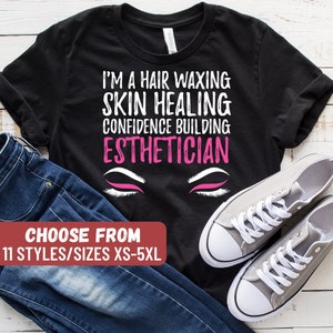Makeup Artist Shirt, Esthetician Shirt, Esthetician Gift, Makeup Tee, I&#39;m A Hair Waxing Skin Healing Confidence Building Esthetician T-Shirt
