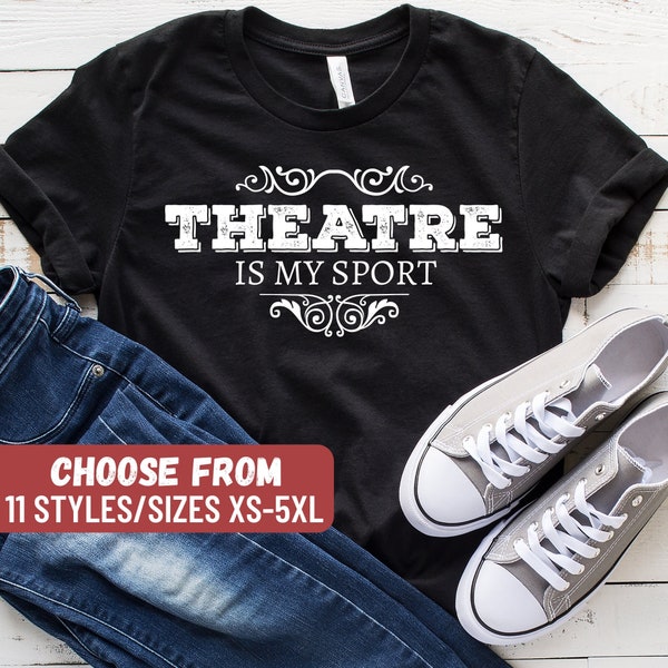 Actor Shirt, Acting Shirt, Theater Shirt, Musical Gift, Funny Theatre Shirt, Rehearsal Gift, Theater Lover, Theatre Is My Sport T-Shirt