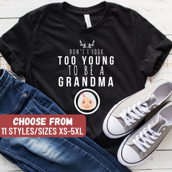 Don't I Look Too Young to Be a Grandma? Funny Quote Tshirt