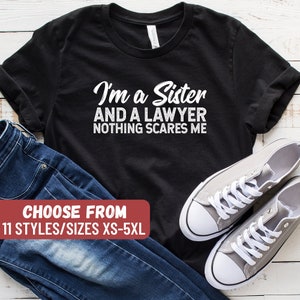 Funny Lawyer Shirt, Bar Exam Shirt, Future Lawyer, Attorney Shirt, Lawyer Gift, I'm A Sister And A Lawyer Nothing Scares Me T-Shirt