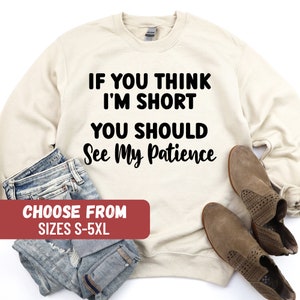 Funny Sarcastic Sweatshirt, Gift For Short People, Funny Shirts For Women, Sarcasm Sweatshirt, Mom Graphic Tees, Funny Mom Sweater