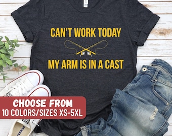 Fishing Gifts For Men, Fathers Day Gift, Fishing T-shirt, Dad Shirt, Husband Gift, Fisherman, Can't Work Today My Arm Is In A Cast T-Shirt