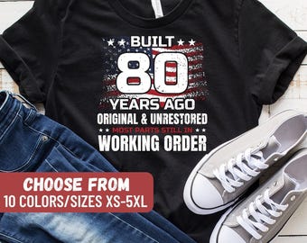 80th Birthday Gift, 80th Birthday Shirt, Gift For Men, Built 80 Years Ago Original And Unrestored Most Parts Still In Working Order T-Shirt