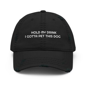 Hold My Drink I Gotta Pet This Dog Distressed Dad Hat