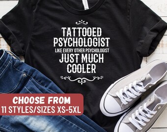 Funny Psychology Shirt, Psychologist Gift, Psychology Gift, Tattooed Psychologist Like Every Other Psychologist Just Much Cooler T-Shirt