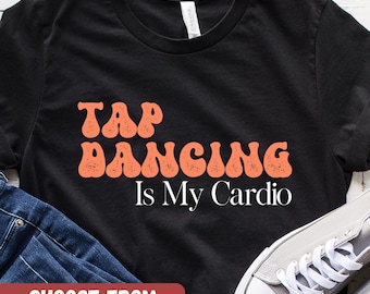 Tap Dancing Shirt, Funny Dance Tee, Tap Dancer Gift, Dance Lover Graphic T-Shirt