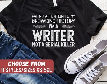 Cadeau voor schrijver, bloggershirt, auteurshirt, journalist, besteed geen aandacht aan mijn browsegeschiedenis Ik ben een schrijver, geen seriemoordenaar T-shirt