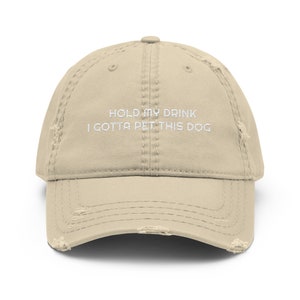 Hold My Drink I Gotta Pet This Dog Distressed Dad Hat
