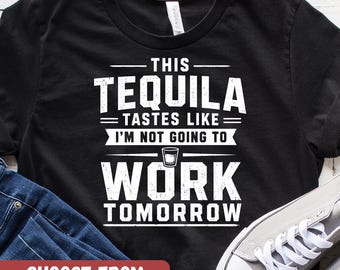 Funny Tequila Shirt, Funny Gifts for Friend, Alcohol Outfit, Gifts for Her, Graphic Tees for Women, Cute Drinking Shirts