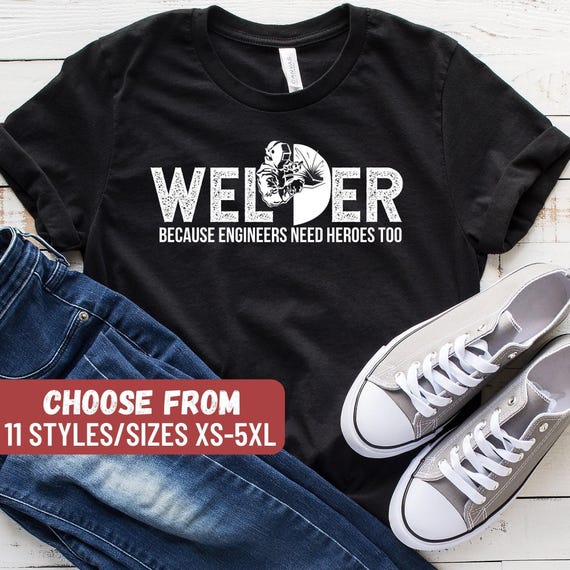 Funny Welder Shirt, Welder Shirt, Welding Gift, Welding Shirt, Union Worker Gift, Welder Because Engineers Need Heroes Too T-Shirt