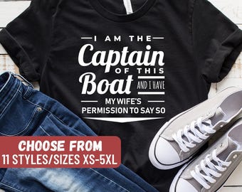 Gift For Boat Owner, Gift For Boat Captain, Funny Boating, I Am The Captain Of This Boat And I Have My Wifes Permission To Say So T-Shirt
