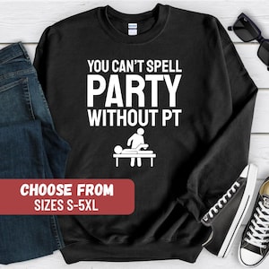 Pt Sweatshirt, Physical Therapist Sweatshirt, Graduation Gift For PT, Physical Therapy Sweatshirt, PT Graduation Gift, Physiotherapy Gift