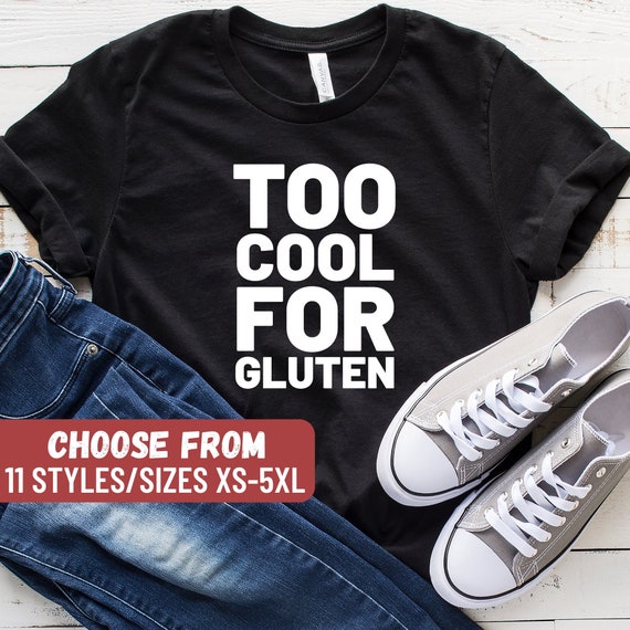 Too Cool For Gluten Tee Shirt- Celiac Or Gluten Intolerant Too Cool For Gluten Tee Shirt- Celiac Or Gluten Intolerant