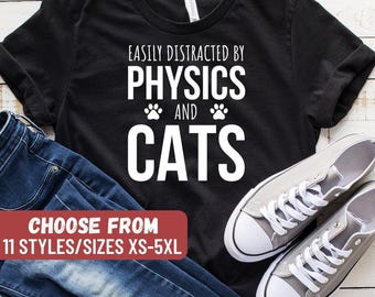 Funny Physics Shirt, Gift For Physics Student, Physics Teacher, Physics Professor, Physics, Easily Distracted By Physics And Cats T-Shirt