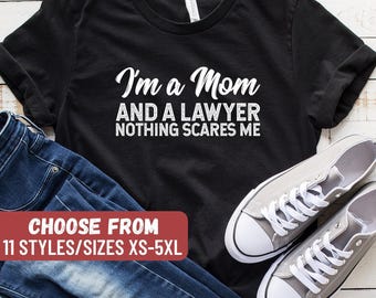 Funny Lawyer Shirt, Bar Exam Shirt, Future Lawyer, Attorney Shirt, Lawyer Gift, Law School, I'm A Mom And A Lawyer Nothing Scares Me T-Shirt