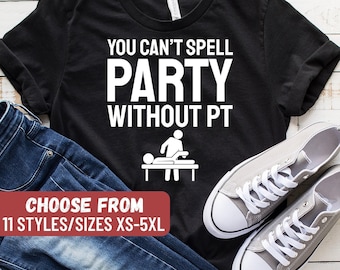 Sie können Party ohne Pt-T-Shirt nicht buchstabieren, lustiges Physiotherapie-Shirt, Physiotherapeut-Shirt, Physiotherapie-Geschenk, Pt-Shirt, Pt-Geschenk