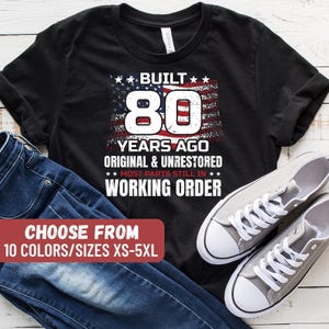 80th Birthday Gift, 80th Birthday Shirt, Gift For Men, Built 80 Years Ago Original And Unrestored Most Parts Still In Working Order T-Shirt