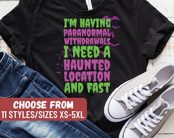 おもしろゴーストハンティングTシャツ、ゴーストハンティングTシャツ、超常現象、超常現象の禁断症状に悩まされているので、幽霊が出る場所とファストTシャツが欲しい