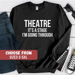 Funny Theater Sweatshirt, Musical Theater Sweatshirt, Cute Theater Sweatshirt, Drama Teacher Sweater, Gift For Actors, Acting Sweatshirt