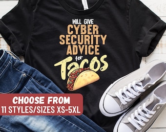 Cybersecurity Shirt, Funny Cybersecurity Shirt, Cybersecurity Tee, Cybersecurity Gift, Will Give Cyber Security Advice For Tacos T-Shirt