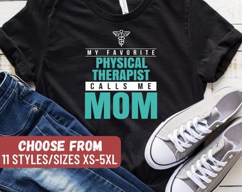 Funny Physical Therapy Shirt, Physical Therapist Gift, PT Shirt, Physical Therapist Tee, My Favorite Physical Therapist Calls Me Mom T-Shirt