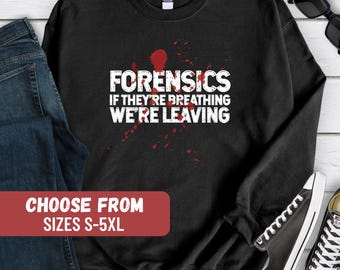 Funny Forensics Sweatshirt, Forensics Sweater, Forensics Gifts, Forensic Investigators Pullover, Forensics Student Gift, Crime Scene Hoodie