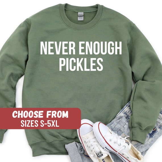 Pickle Shirt, Pickle Crewneck, Canning Season Gift, Pickle Lover Sweater, Pickle Sweater, Gift for Gardener, Never Enough Pickles Sweatshirt