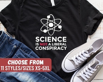 Science Teacher, Nerd Shirt, Biology Shirt, Chemistry Shirt, Science Gift, Funny Science Shirt, Science Is Not A Liberal Conspiracy T-Shirt