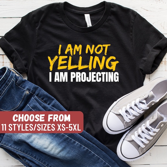 I Am Not Yelling I'm Projecting Funny Acting Thespian Tshirt I Am Not Yelling I'm Projecting Funny Acting Thespian Tshirt