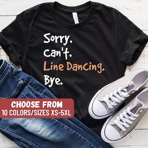 Line Dancer Shirt, Line Dance Shirt, Funny Line Dance Gift, Line Dance Teacher, Line Dancer Tees, Sorry Can't Line Dancing Bye T-Shirt