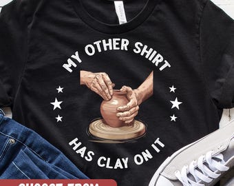 Camiseta divertida de cerámica, camiseta de artista de arcilla, regalo para amantes de la cerámica, camiseta con humor de cerámica, camiseta de torno de cerámica, camiseta de arcilla hecha a mano