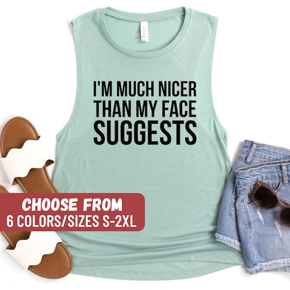 Tank Tops for Women, Funny Tank Top, Cute Tank Top, Gym Shirt, Womens Tank  Top, Fitness Tank, I'm Much Nicer Than My Face Suggests Tank Top -   Canada