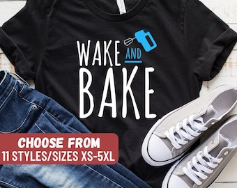 Funny Baker Shirt, Gift For Baker, Baking Tee, Baking Lover, Baker Gifts, Cute Baking T-Shirt, Baking Lover Shirt, Wake And Bake T-Shirt